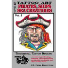 Tattoo Art<br><i>Pirates, Ships, Sea Creatures, Vol. I</i>